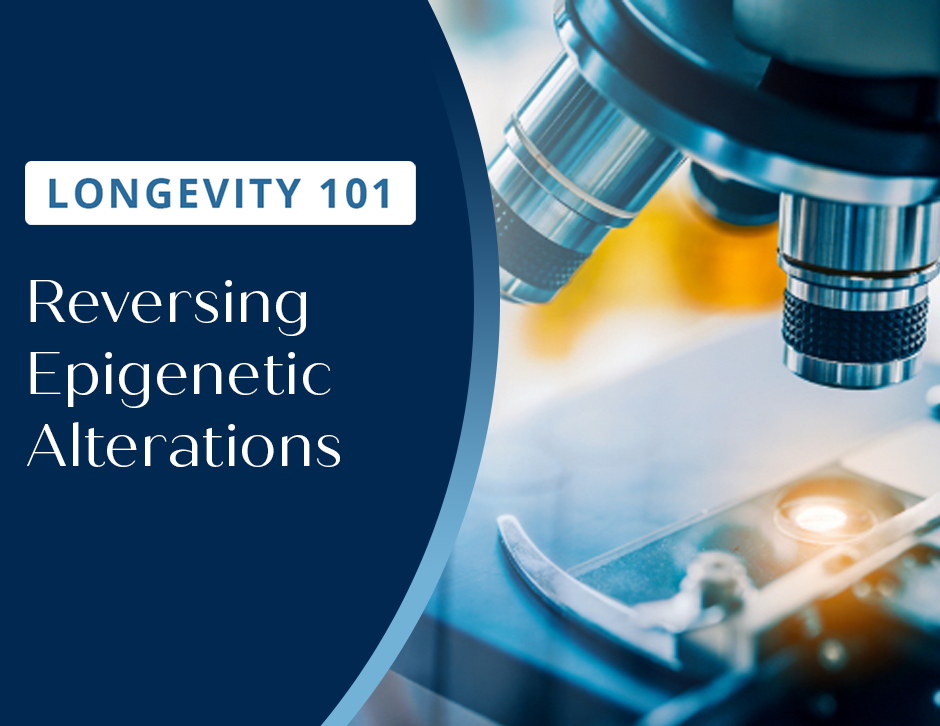 Longevity 101: Reversing Epigenetic Alterations