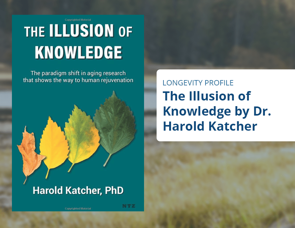 Longevity Profile: The Illusion of Knowledge by Harold Katcher