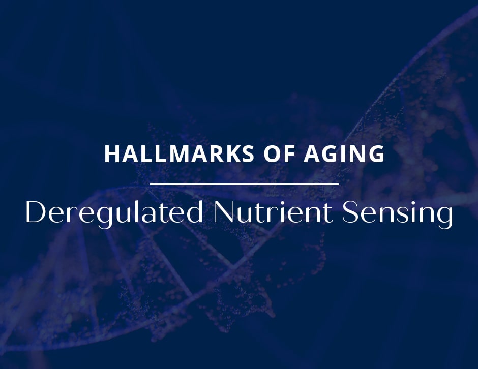Hallmarks of Aging: Deregulated Nutrient Sensing