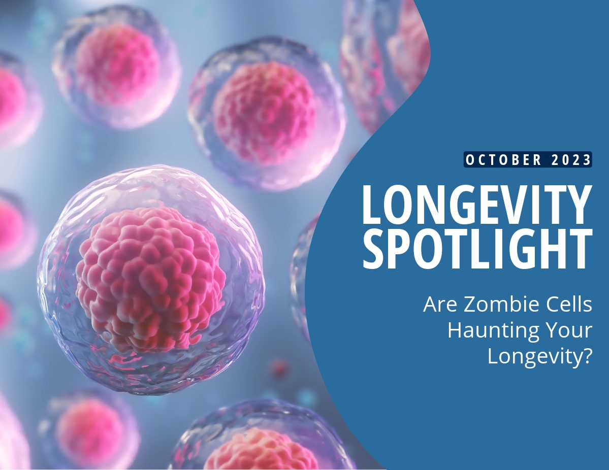 Longevity Spotlight: Are Zombie Cells Haunting Your Longevity?