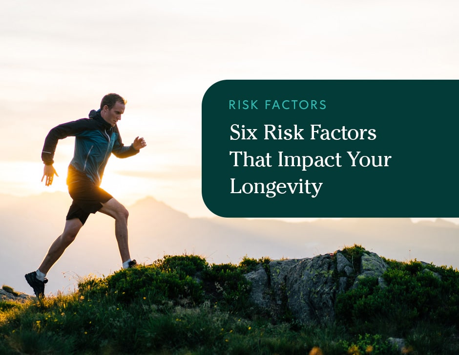 Six Risk Factors That Impact Your Longevity